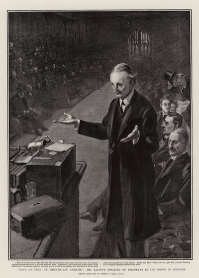 Save Me from My Friend, and Enemies, Mr Balfour Speaking on Procedure in the House of Commons by Sydney Prior Hall