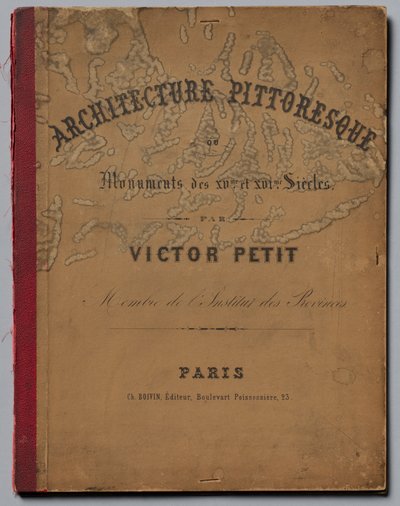 Picturesque Architecture or Monuments of the 15th and 16th Centuries: Castles of France by Victor Petit