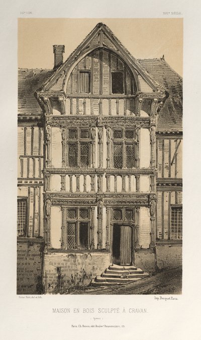 Picturesque Architecture or Monuments of the 15th and 16th Centuries: Castles of France of the 15th and 16th Centuries: Pl. 25, Sculpted Wooden House in Cravan (Yonne) by Victor Petit