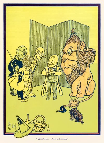 “Exactly so! I am a humbug.” from ‘The Wonderful Wizard of Oz’ by L. Frank Baum by William Wallace Denslow