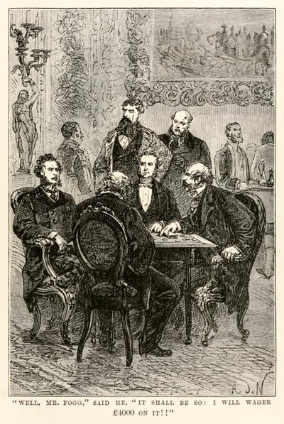Well, Mr. Fogg, he said, It shall be so: I will wager £4000 on it!!, from Around the World in Eighty Days by Jules Verne by after Alphonse Marie de Neuville