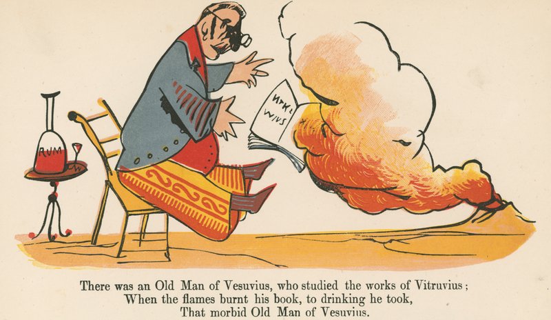 There was an Old Man of Vesuvius, who studied the works of Vitruvius, from 