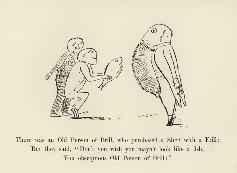 There was an Old Person of Brill, who purchased a Shirt with a Frill by Edward Lear