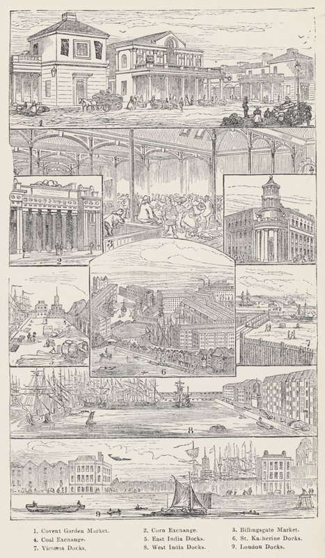 Convent Garden Market, Corn Exchange, Billingsgate Market, Coal Exchange, East India Docks, St Katherine Docks, Victoria Docks, West India Docks, London Docks by English School