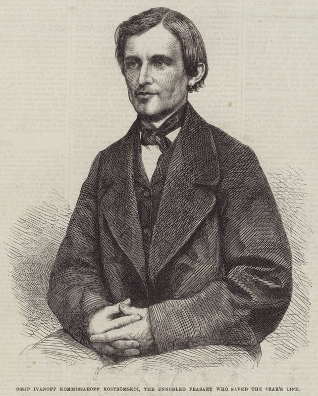 Ossip Ivanoff Kommissaroff Kostromskoi, the Ennobled Peasant who Saved the Czar