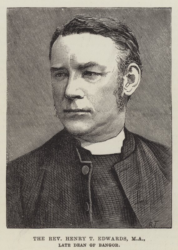 The Reverend Henry T Edwards, MA, late Dean of Bangor by English School