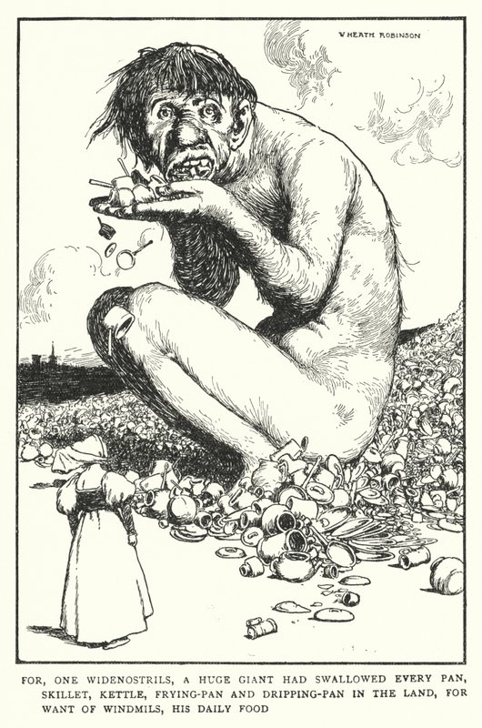 For, One Widenostrils, a Huge Giant Had Swallowed Every Pan, Skillet, Kettle, Frying-Pan and Dripping-Pan in the Land, for Want of Windmills, His Daily Food by William Heath Robinson