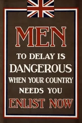 Recruitment Poster "Men, to Delay is Dangerous When Your Country Needs You, Enlist Now", Published 1915