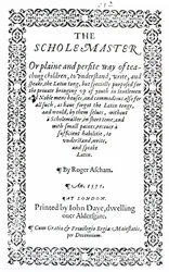 The Scholemaster by Roger Ascham, Published in London in 1571